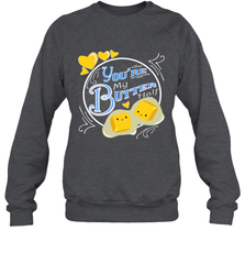 You Are My Butter Half Funny Crewneck Sweatshirt Crewneck Sweatshirt - HHHstores