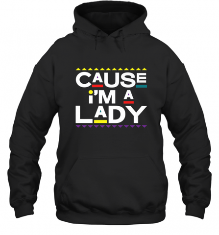 Cause I'm A Lady Damn Gina T Shirt 90s TV Show Men Funny Hooded Sweatshirt Hooded Sweatshirt / Black / S Hooded Sweatshirt - HHHstores