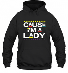 Cause I'm A Lady Damn Gina T Shirt 90s TV Show Men Funny Hooded Sweatshirt Hooded Sweatshirt - HHHstores