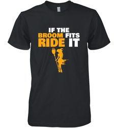 If the broom fits, ride it funny Halloween Witch Men's Premium T-Shirt