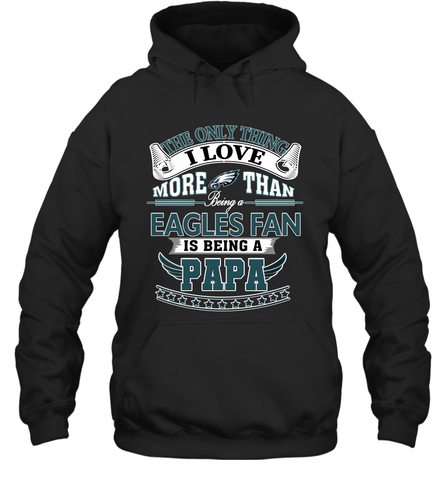 NFL The Only Thing I Love More Than Being A Philadelphia Eagles Fan Is Being A Papa Football Hooded Sweatshirt Hooded Sweatshirt / Black / S Hooded Sweatshirt - HHHstores