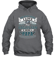 NFL The Only Thing I Love More Than Being A Philadelphia Eagles Fan Is Being A Papa Football Hooded Sweatshirt Hooded Sweatshirt - HHHstores