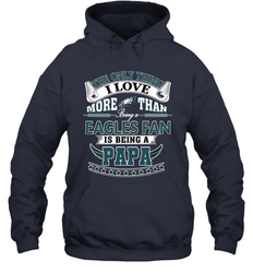 NFL The Only Thing I Love More Than Being A Philadelphia Eagles Fan Is Being A Papa Football Hooded Sweatshirt
