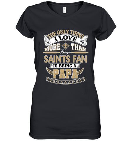 NFL The Only Thing I Love More Than Being A New Orleans Saints Fan Is Being A Papa Football Women's V-Neck T-Shirt Women's V-Neck T-Shirt / Black / S Women's V-Neck T-Shirt - HHHstores