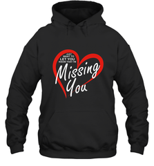 Lover Love Quote Just Want to Let You Know I'm Missing You Hooded Sweatshirt Hooded Sweatshirt - HHHstores