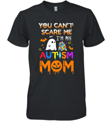 You Can't Scare Me I'm An Autism Mom Ghost Awareness Funny Men's Premium T-Shirt