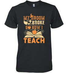 My Broom Broke So Now I Teach Funny Halloween Teacher Gift Men's Premium T-Shirt Men's Premium T-Shirt - HHHstores