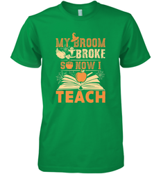 My Broom Broke So Now I Teach Funny Halloween Teacher Gift Men's Premium T-Shirt