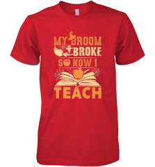 My Broom Broke So Now I Teach Funny Halloween Teacher Gift Men's Premium T-Shirt Men's Premium T-Shirt - HHHstores