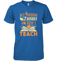 My Broom Broke So Now I Teach Funny Halloween Teacher Gift Men's Premium T-Shirt Men's Premium T-Shirt - HHHstores