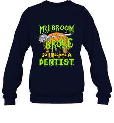 My Broom Broke So I Became A Dentist Halloween Shirt Dentist39 Crewneck Sweatshirt