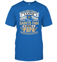 NFL The Only Thing I Love More Than Being A New Orleans Saints Fan Is Being A Papa Football Men's T-Shirt Men's T-Shirt - HHHstores