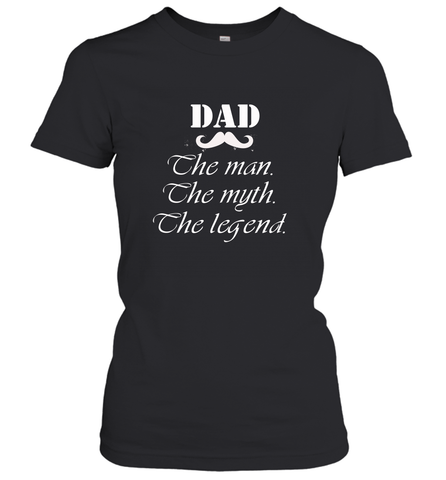 Dad the man the myth the legend Happy Father's day Women's T-Shirt Women's T-Shirt / Black / S Women's T-Shirt - HHHstores