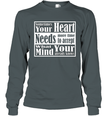 Your heart needs more time to accept what your mind knows Long Sleeve T-Shirt Long Sleeve T-Shirt - HHHstores