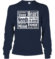 Your heart needs more time to accept what your mind knows Long Sleeve T-Shirt Long Sleeve T-Shirt - HHHstores