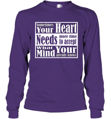 Your heart needs more time to accept what your mind knows Long Sleeve T-Shirt Long Sleeve T-Shirt - HHHstores