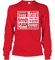 Your heart needs more time to accept what your mind knows Long Sleeve T-Shirt Long Sleeve T-Shirt - HHHstores