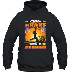 My Broom Broke So Now I Go Running T Shirt Funny Halloween Hooded Sweatshirt Hooded Sweatshirt - HHHstores