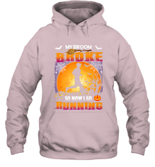 My Broom Broke So Now I Go Running T Shirt Funny Halloween Hooded Sweatshirt Hooded Sweatshirt - HHHstores