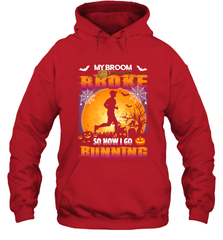 My Broom Broke So Now I Go Running T Shirt Funny Halloween Hooded Sweatshirt Hooded Sweatshirt - HHHstores