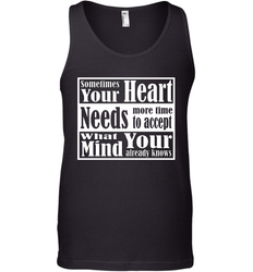 Your heart needs more time to accept what your mind knows Men's Tank Top