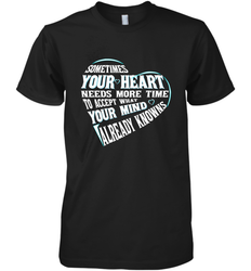 Your heart need time to accept what your mind knows Men's Premium T-Shirt