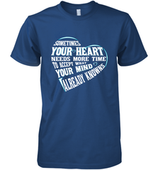 Your heart need time to accept what your mind knows Men's Premium T-Shirt Men's Premium T-Shirt - HHHstores