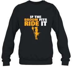 If the broom fits, ride it funny Halloween Witch Crewneck Sweatshirt