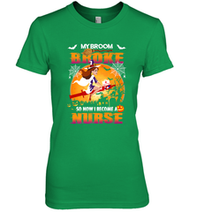 My Broom Broke So Now I Become A Nurse Gift Halloween Women's Premium T-Shirt Women's Premium T-Shirt - HHHstores