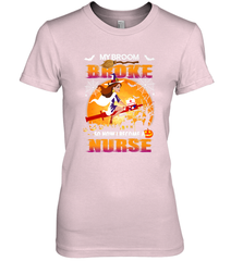 My Broom Broke So Now I Become A Nurse Gift Halloween Women's Premium T-Shirt Women's Premium T-Shirt - HHHstores