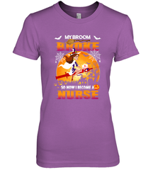 My Broom Broke So Now I Become A Nurse Gift Halloween Women's Premium T-Shirt Women's Premium T-Shirt - HHHstores