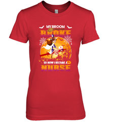 My Broom Broke So Now I Become A Nurse Gift Halloween Women's Premium T-Shirt Women's Premium T-Shirt - HHHstores