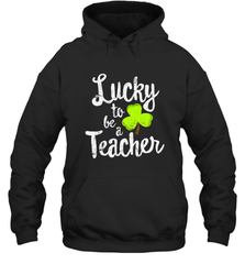 Teacher St. Patrick's Day Shirt, Lucky To Be A Teacher Hooded Sweatshirt Hooded Sweatshirt - HHHstores