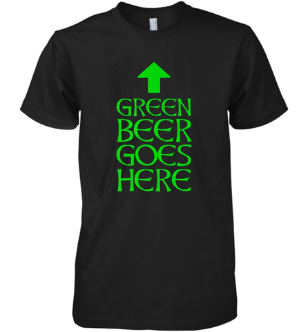 Green Beer Goes Here Funny St. Patrick's Day Men's Premium T-Shirt Men's Premium T-Shirt / Black / XS Men's Premium T-Shirt - HHHstores