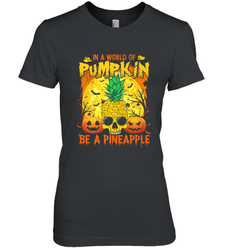 In A World Of Pumpkin Be A Pineapple Skull Halloween Funny Women's Premium T-Shirt
