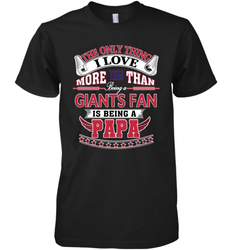 NFL The Only Thing I Love More Than Being A New York Giants Fan Is Being A Papa Football Men's Premium T-Shirt