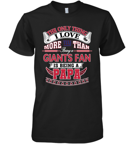 NFL The Only Thing I Love More Than Being A New York Giants Fan Is Being A Papa Football Men's Premium T-Shirt Men's Premium T-Shirt / Black / XS Men's Premium T-Shirt - HHHstores