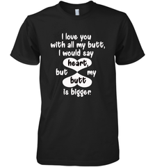 I Love You With All My Butt Would Say Heart Men's Premium T-Shirt Men's Premium T-Shirt - HHHstores