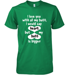 I Love You With All My Butt Would Say Heart Men's Premium T-Shirt Men's Premium T-Shirt - HHHstores