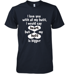 I Love You With All My Butt Would Say Heart Men's Premium T-Shirt Men's Premium T-Shirt - HHHstores
