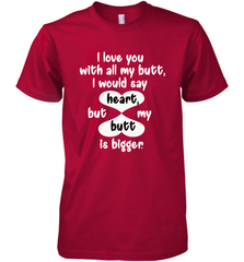 I Love You With All My Butt Would Say Heart Men's Premium T-Shirt Men's Premium T-Shirt - HHHstores
