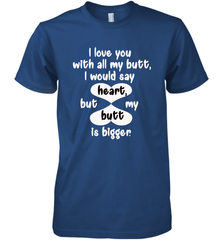 I Love You With All My Butt Would Say Heart Men's Premium T-Shirt Men's Premium T-Shirt - HHHstores