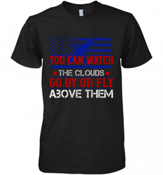You can watch the clouds go by or fly above them 01 Men's Premium T-Shirt