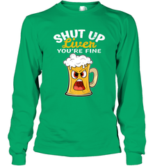 Shut Up Liver You're Fine Funny Saying St. Patrick's Day Long Sleeve T-Shirt Long Sleeve T-Shirt - HHHstores