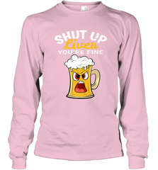 Shut Up Liver You're Fine Funny Saying St. Patrick's Day Long Sleeve T-Shirt Long Sleeve T-Shirt - HHHstores