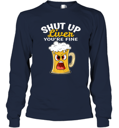 Shut Up Liver You're Fine Funny Saying St. Patrick's Day Long Sleeve T-Shirt