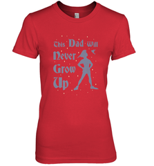 Disney Peter Pan This Dad Will Never Grow Up Women's Premium T-Shirt Women's Premium T-Shirt - HHHstores