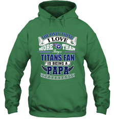 NFL The Only Thing I Love More Than Being A Tennessee Titans Fan Is Being A Papa Football Hooded Sweatshirt Hooded Sweatshirt - HHHstores