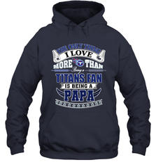 NFL The Only Thing I Love More Than Being A Tennessee Titans Fan Is Being A Papa Football Hooded Sweatshirt Hooded Sweatshirt - HHHstores