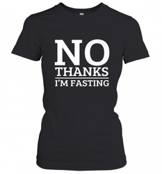 No Thanks I'm Fasting  Intermittent Fasting Diet Women's T-Shirt